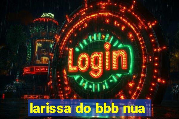 larissa do bbb nua